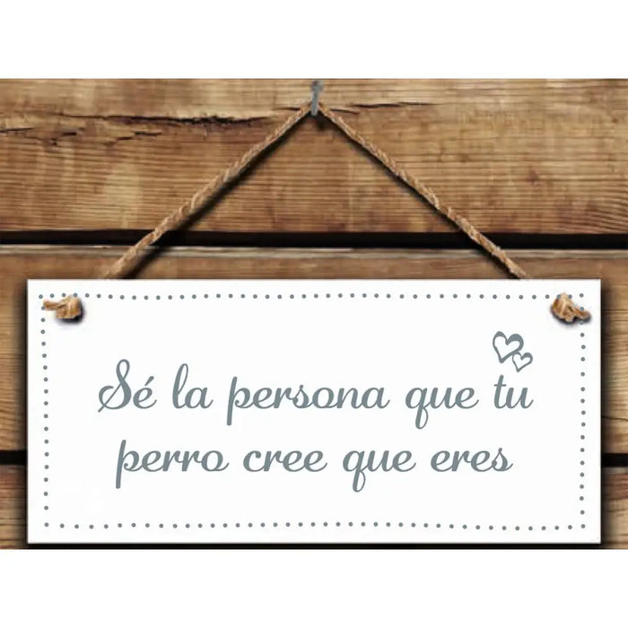 Hanging decoration Magnet & Steel Sé la persona que tu perro cree que eres 13 x 13 x 0,8 cm - Декорация и